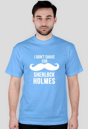 i don't shave for Sherlock holmes - koszulka męska