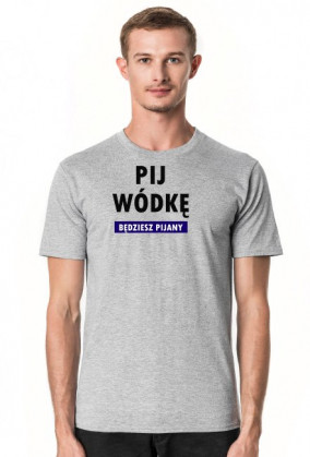 Pij wódkę, będziesz pijany