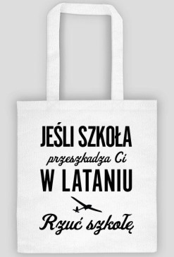 Torba, Jeśli szkoła przeszkadza Ci w lataniu