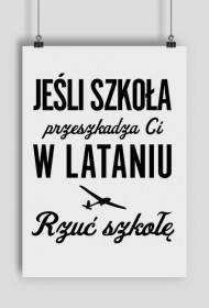 Plakat, jeśli szkoła przeszkadza Ci w lataniu