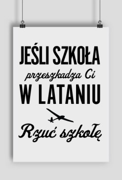 Plakat, jeśli szkoła przeszkadza Ci w lataniu