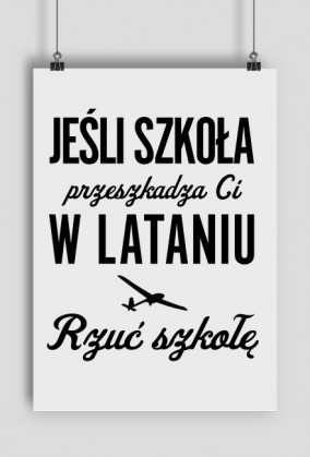 Plakat, jeśli szkoła przeszkadza Ci w lataniu