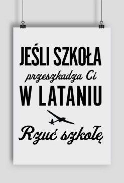 Plakat A2, jeśli szkoła przeszkadza Ci w lataniu