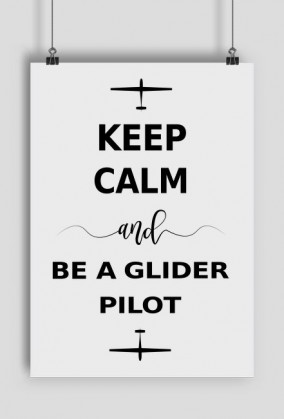 Plakat A2, Keep calm and be a glider pilot
