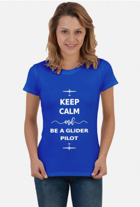 Koszulka damska, białe napisy, Keep calm and be a glider pilot