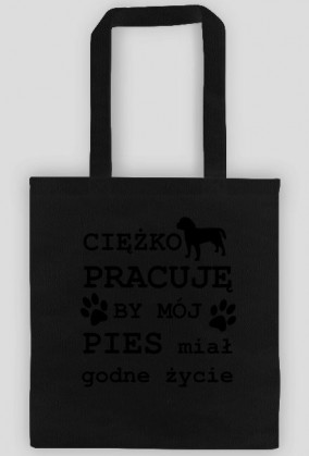 CIĘŻKO PRACUJĘ BY MÓJ PIES miał godne życie