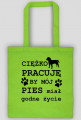 CIĘŻKO PRACUJĘ BY MÓJ PIES miał godne życie