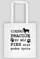 CIĘŻKO PRACUJĘ BY MÓJ PIES miał godne życie