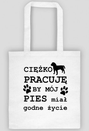 CIĘŻKO PRACUJĘ BY MÓJ PIES miał godne życie