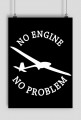 Plakat A2, biały napis, No Engine No Problem