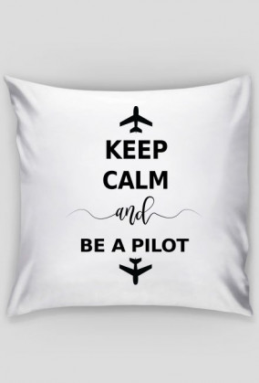Poduszka, Keep calm and be a pilot