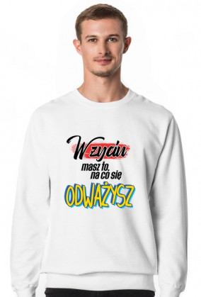 W życiu masz to, na co się odważysz