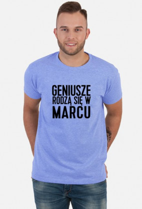 KOSZULKA GENIUSZE RODZĄ SIĘ W MARCU