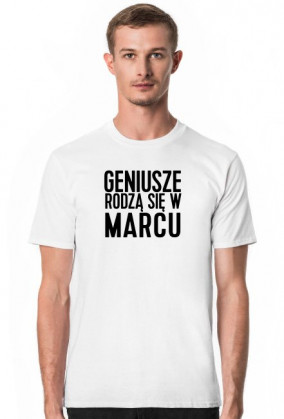 KOSZULKA GENIUSZE RODZĄ SIĘ W MARCU
