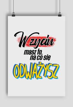 W życiu masz to, na co się odważysz