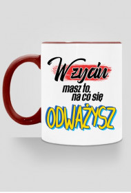 W życiu masz to, na co się odważysz