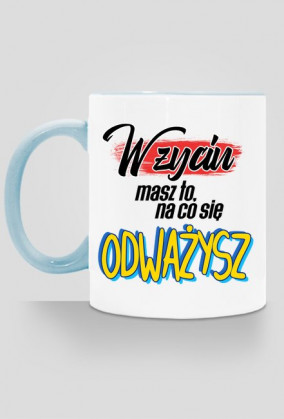 W życiu masz to, na co się odważysz