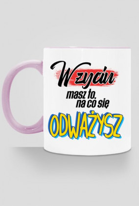 W życiu masz to, na co się odważysz