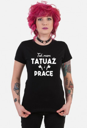 Koszulka" Tak, Mam tatuaż i pracę"