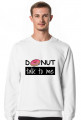 Donut talk to me WHITE sweatshirt