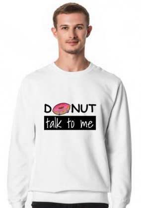 Donut talk to me WHITE sweatshirt