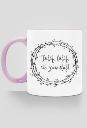 Tulaj, lulaj, nie zamulaj - kubek