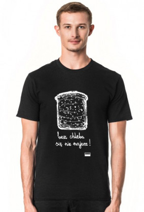 bez chleba się nie najesz!