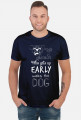 Who gets up early walks the dog - white text - t-shirt