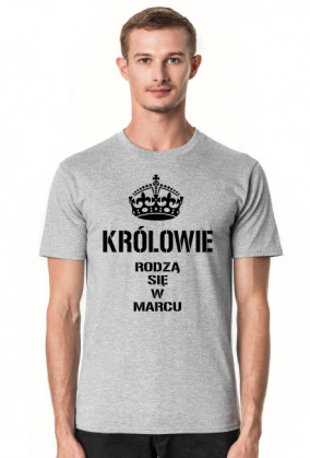 KOSZULKA KRÓLOWIE RODZĄ SIĘ W MARCU MĘSKA CZARNY NAPIS