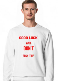 Bluza "Good luck and don't fuck it up"
