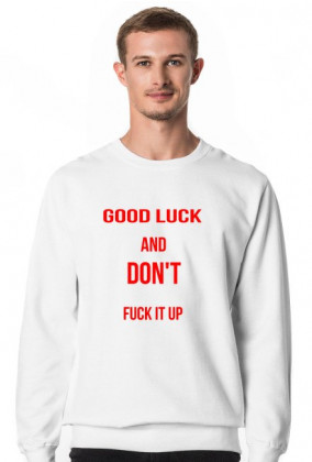 Bluza "Good luck and don't fuck it up"
