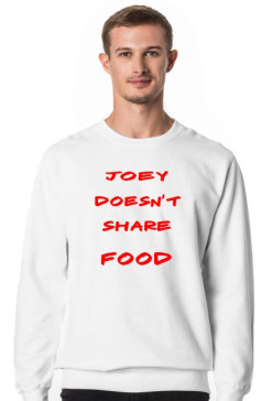 Bluza "Joey doesn't share food"