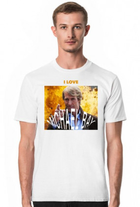 I LOVE MICHAEL BAY T-SHIRT