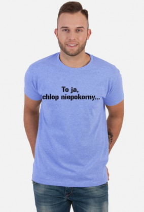 Koszulka to ja, chłop niepokorny