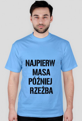 Najpierw masa póżniej rzeźba