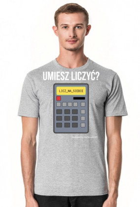 Koszulka Umiesz liczyć? Licz na siebie