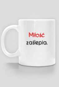 Kubek 'Miłość zaślepia'