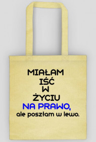Torba Miałam iść w życiu na prawo...