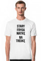 T-shirt "STARY FRYGA MATKĘ NA TRÓJKĘ"