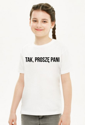 TAK, PROSZĘ PANI