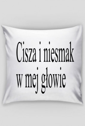 Poduszka CISZA I NIESMAK W MEJ GŁOWIE