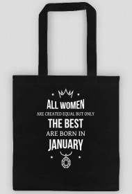 Urodzony w urodziny - All Women are equal but only the best are born in January - Styczeń - idealne na prezent - torba