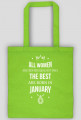 Urodzony w urodziny - All Women are equal but only the best are born in January - Styczeń - idealne na prezent - torba
