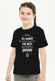 Urodzony w urodziny - All Women are equal but only the best are born in January - Styczeń - idealne na prezent - koszulka dziewczynka