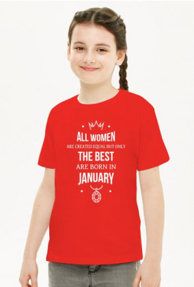 Urodzony w urodziny - All Women are equal but only the best are born in January - Styczeń - idealne na prezent - koszulka dziewczynka
