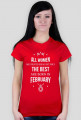 Urodzony w urodziny - All Women are equal but only the best are born in February - Luty - idealne na prezent - koszulka damska