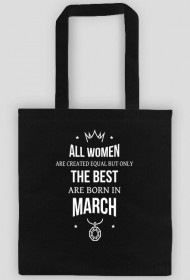 Urodzony w urodziny - All Women are equal but only the best are born in March - Marzec - idealne na prezent - torba
