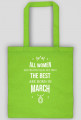 Urodzony w urodziny - All Women are equal but only the best are born in March - Marzec - idealne na prezent - torba