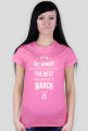 Urodzony w urodziny - All Women are equal but only the best are born in March - Marzec - idealne na prezent - koszulka damska