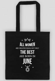 Urodzony w urodziny - All Women are equal but only the best are born in June - Czerwiec - idealne na prezent - torba